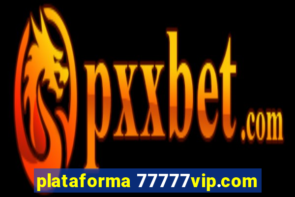 plataforma 77777vip.com